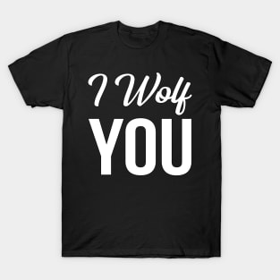 I Wolf You T-Shirt